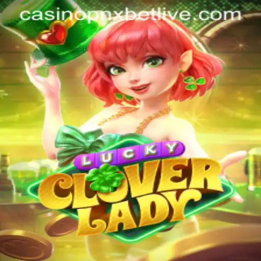 Discover the Thrills of LuckyCloverLady at PNXBet Live Casino