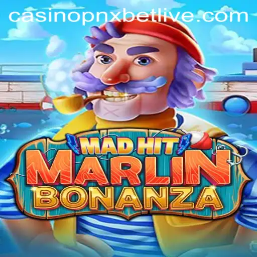 MadHitMarlinBonanza: Dive into the Thrilling World of Pnxbet Live Casino